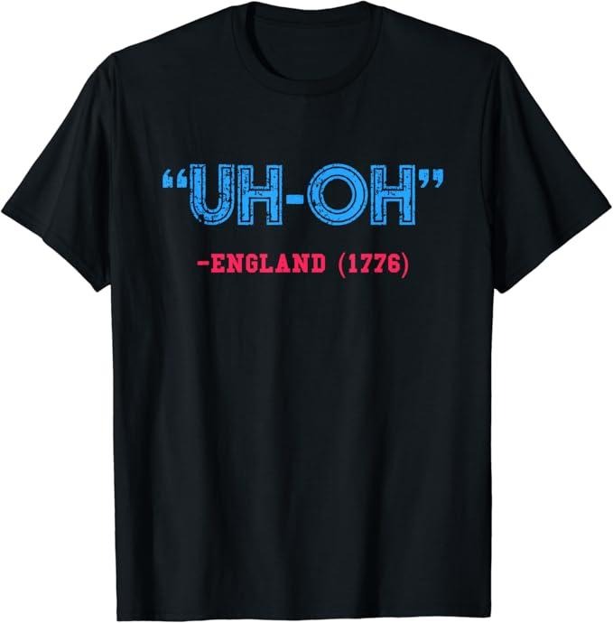 Funny England Shirts, Uh-Oh England 1776 T-Shirt Cotton Fashion Casual Classic Hoodie Sweatshirt | PrintMintTees.com