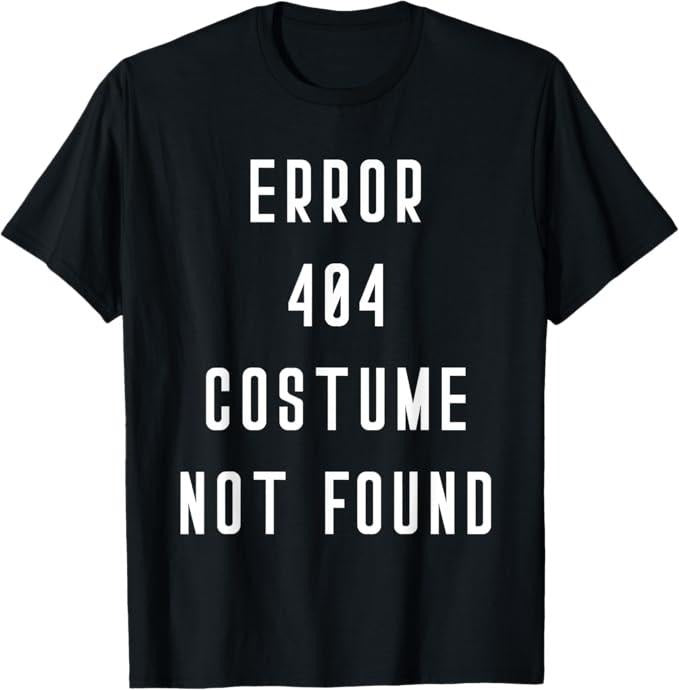 Funny Error 404 Costume Not Found Shirt Error 404 Costume Not Found Halloween Costume Funny Menswear Top T-Shirts, Hoodie, Sweatshirt