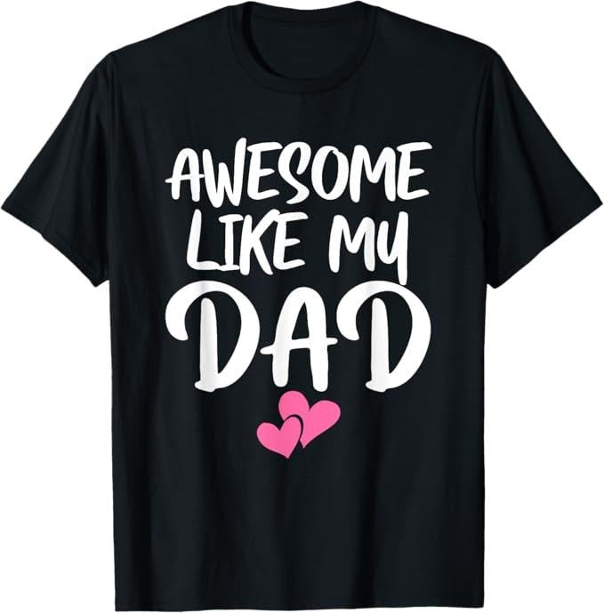 Funny Father Shirts, Gift For Dad, Awesome Like My Dad Shirt Daughter Dad and Son Matching T-Shirt
