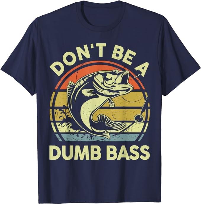 Funny Fishing Shirts, Don't Be Dumb Bass Funny Dad T-Shirt Cotton Fashion Casual Classic Hoodie, Sweatshirt