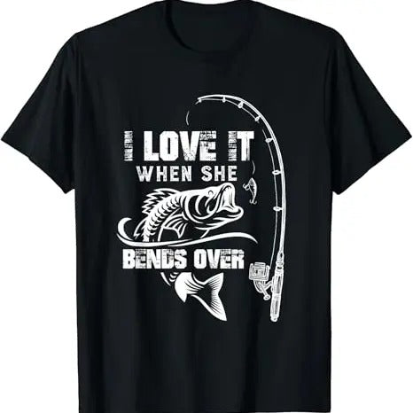 Funny Fishing Shirts I Love When She Bends Over Funny Fishing Quote Cotton Casual Classic T-Shirts, Hoodie, Sweatshirt