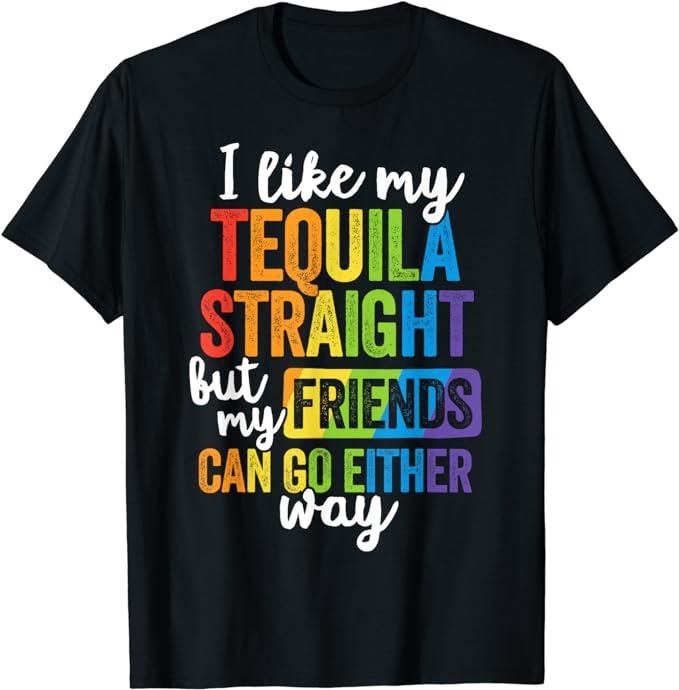 Funny Friend Shirts Gay Best Friend Funny LGBT Ally Tequila Straight Friends Go Either Way Top Casual Classic Cotton Shirt Hoodie Sweatshirt