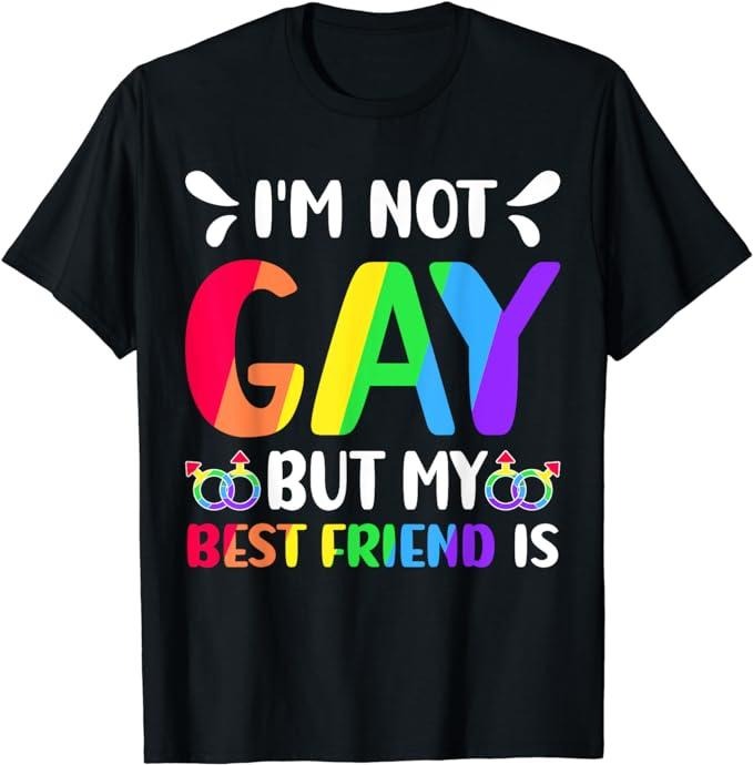 Funny Friend Shirts Gay Best Friend I'M Not Gay But My Best Friend Is Gay Rainbow Pride Top Casual Classic Cotton T-Shirts, Hoodie, Sweatshirt