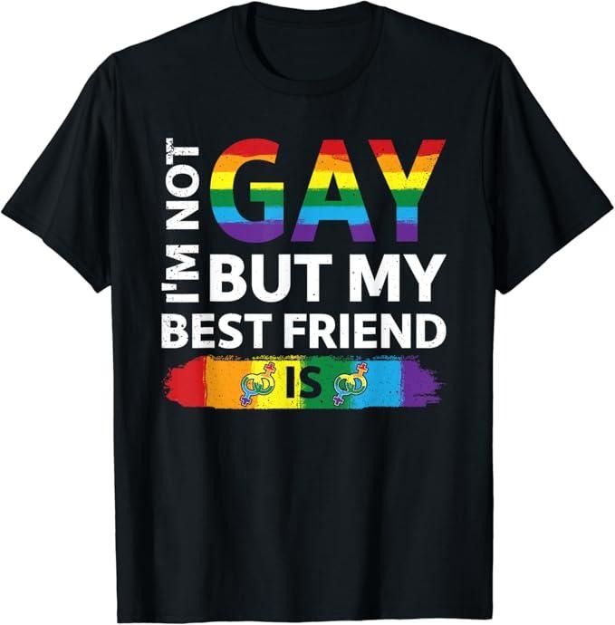 Funny Friend Shirts Gay Best Friend I'M Not Gay But My Best Friend Is LGBT Top Casual Classic Cotton Shirt Hoodie Sweatshirt