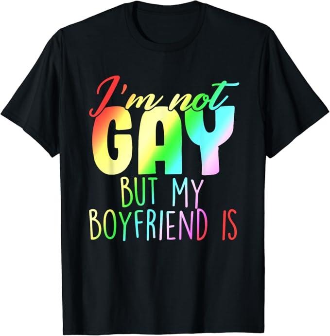 Funny Friend Shirts, Gift For Gay Best Friend, I'm Not Gay But My Boyfriend Is Gift With Rainbow Gay Pride T-Shirt...