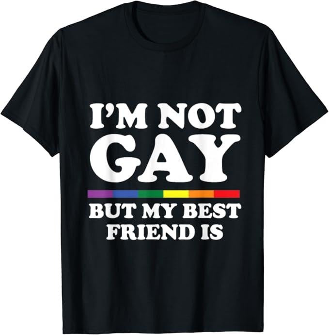 Funny Friend Shirts Gay Best Friend I'M Not GAY But My Best Friend Is Menswear Top Casual Classic T-Shirts, Hoodie, Sweatshirt