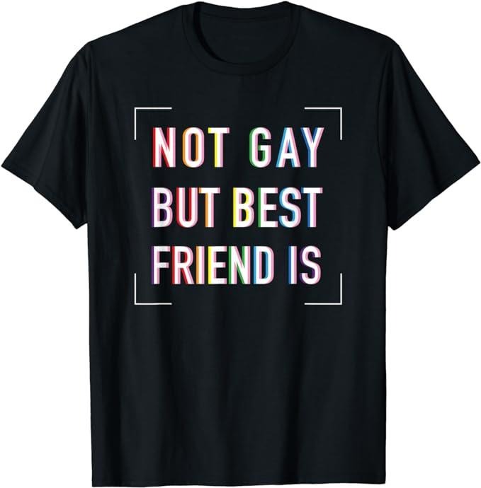 Funny Friend Shirts, Gift For Gay Best Friend, Not Gay But Best Friend Is Gay Best Friend LGBT Gift T-Shirt Menswear Top...