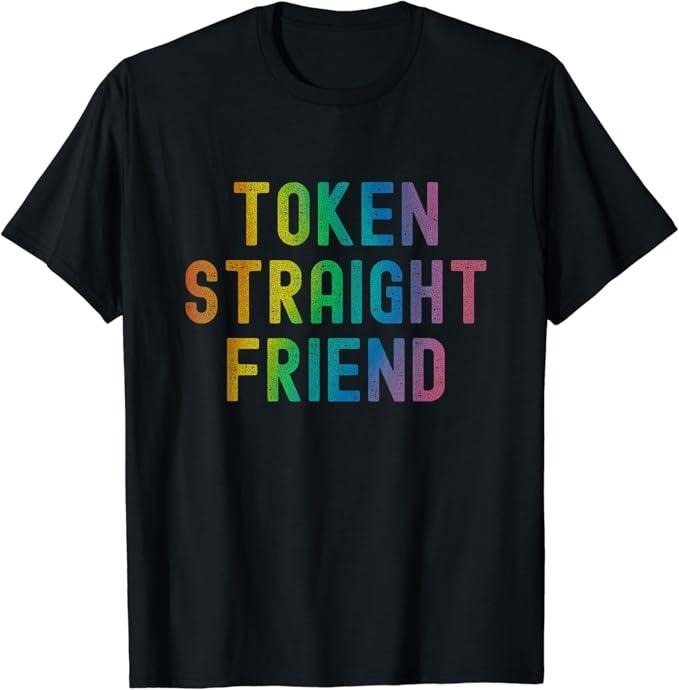 Funny Friend Shirts Gay Best Friend Token Straight Friend Funny Slang Queer Ally Gay Pride Stuff Classic Casual Cotton Shirt Hoodie Sweatshirt