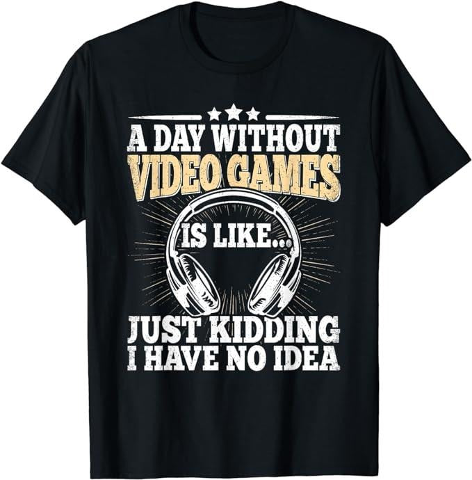Funny Gamer Shirts Gamers Day Without Video Games Funny Video Gamer Gaming Retro Menswear Top Casual Classic T-Shirts, Hoodie, Sweatshirt