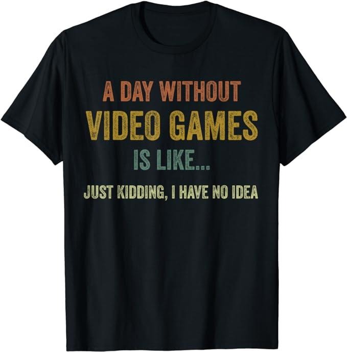 Funny Gamer Shirts, Special Gifts For Gamers, A Day Without Video Games Is Like, Gaming T-Shirt Menswear Top Casual...
