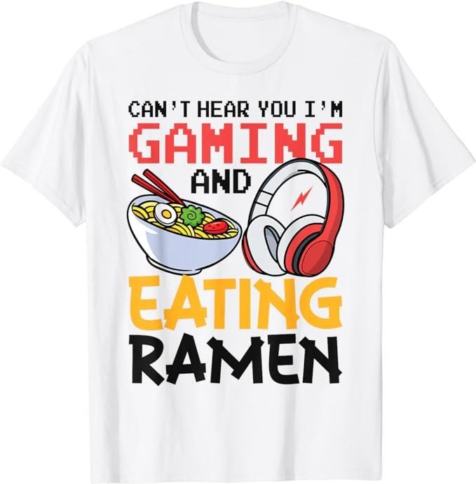 Funny Gamer Shirts, Special Gifts For Gamers, Funny Can't Hear You I'm Gaming And Eating Ramen Gamer T-Shirt Menswear Top...