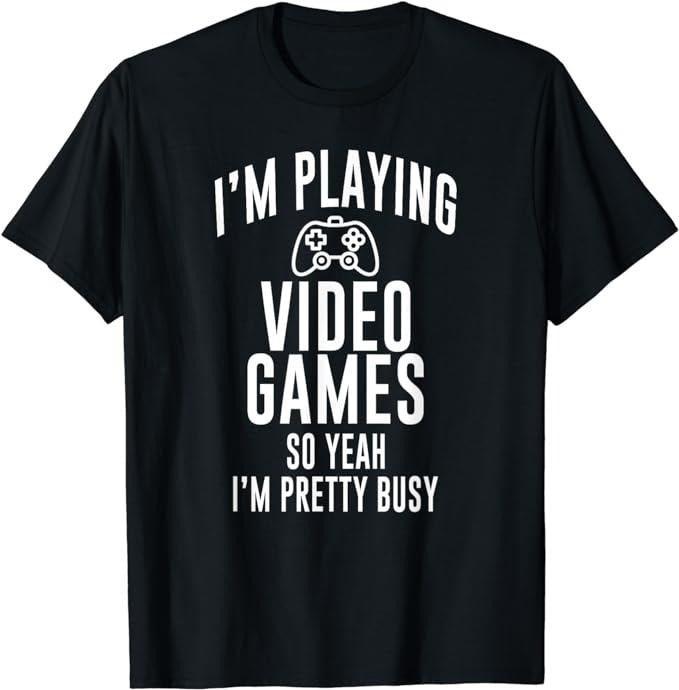 Funny Gamer Shirts, Special Gifts For Gamers, Funny Gamer I'm Playing Video Games So Yeah I'm Pretty Busy T-Shirt...