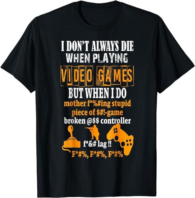 Funny Gamer Shirts, Special Gifts For Gamers, Funny I Don't Always Die In Video Games But When I Do T-Shirt Menswear...