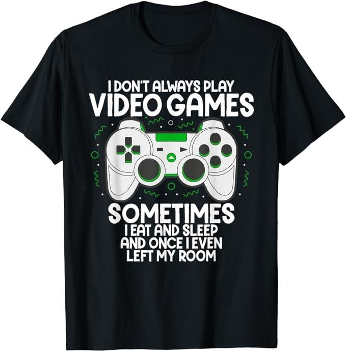 Funny Gamer Shirts Gamers I Don'T Always Play Video Games Gaming Humor Funny Gamer Menswear Top T-Shirts, Hoodie, Sweatshirt