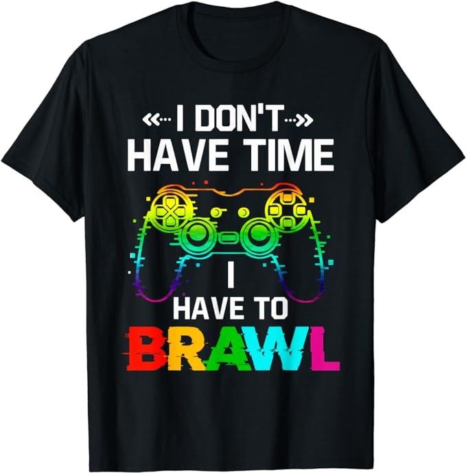Funny Gamer Shirts, Special Gifts For Gamers, I Don't Have Time I Have To Brawl Showdown Stars Funny Gamer T-Shirt...