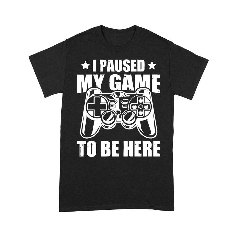 Funny Gamer Shirts, Special Gifts For Gamers, I Paused My Game to Be Here T-Shirt Menswear Hoodie Sweatshirt
