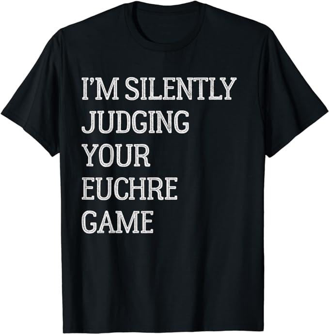 Funny Gamer Shirts, Special Gifts For Gamers, I'm Silently Judging Your Euchre Game Funny Euchre Game T-Shirt Menswear...