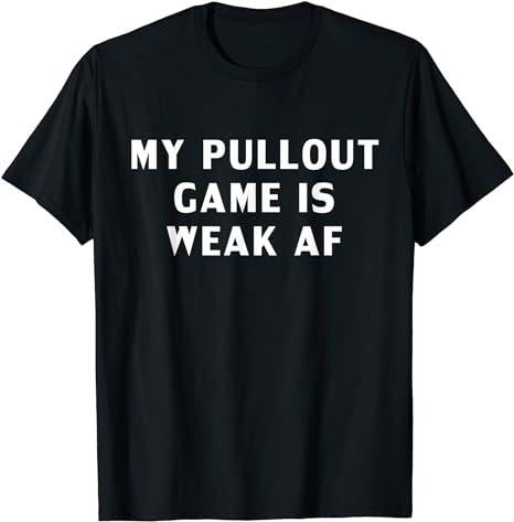 Funny Gamer Shirts, Special Gifts For Gamers, My Pullout Game is Weak AF Funny T-Shirt Menswear Top Casual Classic Hoodie...