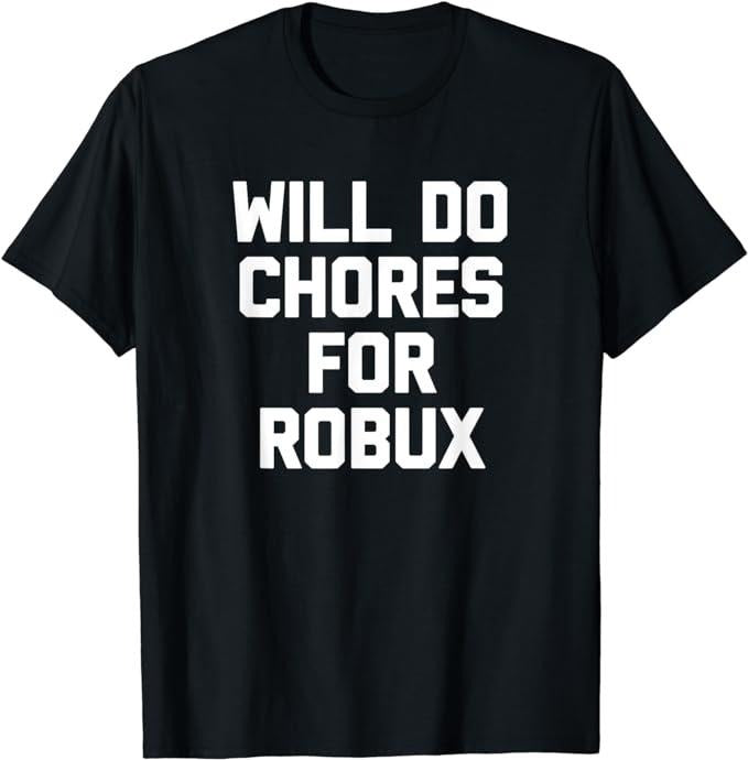 Funny Gamer Shirts, Special Gifts For Gamers, Will Do Chores For Robux T-Shirt Menswear Top Casual Hoodie Sweatshirt