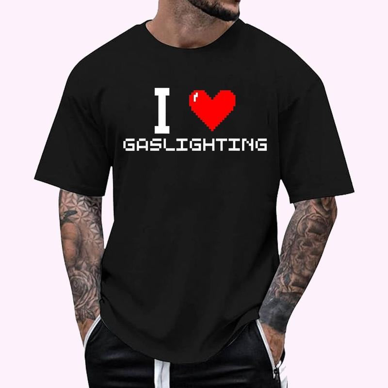 Funny Gaslight I Love Gaslighting I Heart Gaslighting Regular Fit Letter Round Neck Casual Short Sleeve Crew Neck Shirt Summer Top Daily T-Shirts, Hoodie, Sweatshirt