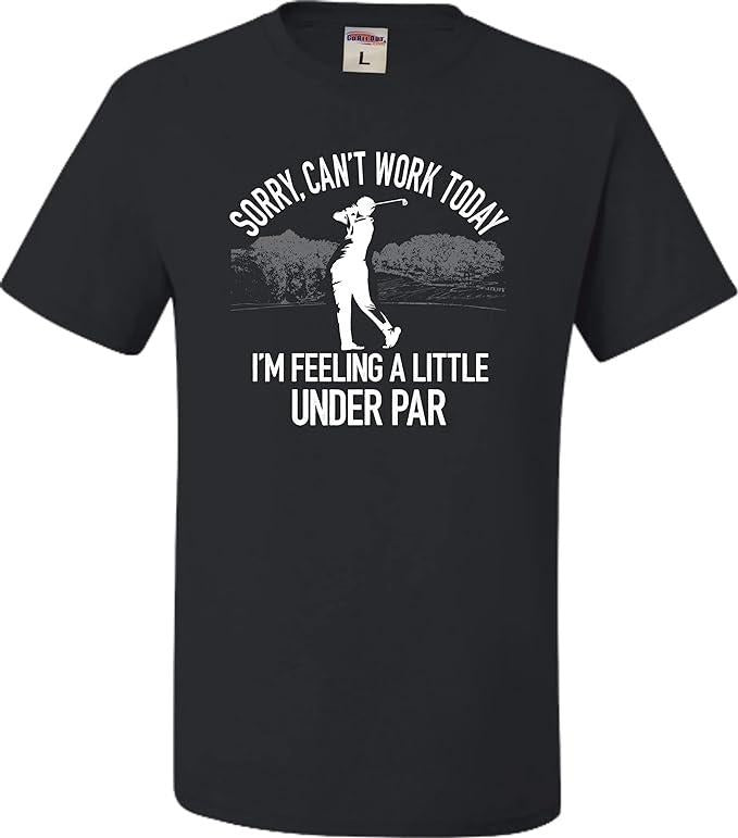 Funny Golf T-Shirt, Gift For Golfer, Go All Out Adult Can't Work Today I'm Feeling A Little Under Par Golf T-Shirt...