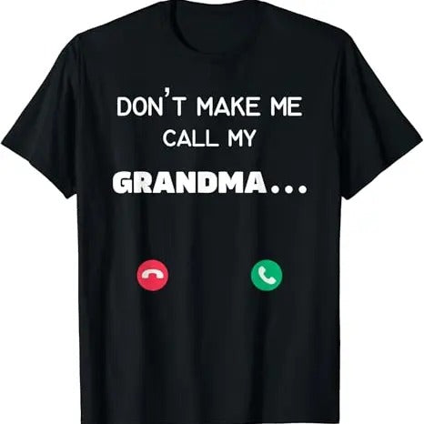 Funny Grandma Shirt, Gift For Grandmother, Don't Make Me Call My Grandma T-Shirt Casual Cotton Top Hoodie Sweatshirt