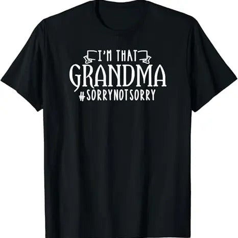 Funny Grandma Shirt Grandmother I'M That Grandma Sorry Not Sorry Funny Grandmother Casual Cotton Top Shirt Hoodie Sweatshirt