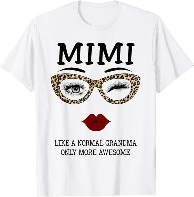 Funny Grandma Shirt Grandmother Mimi Like Normal Grandma Only More Awesome Eyes Lip Casual Cotton Top Shirt Hoodie Sweatshirt