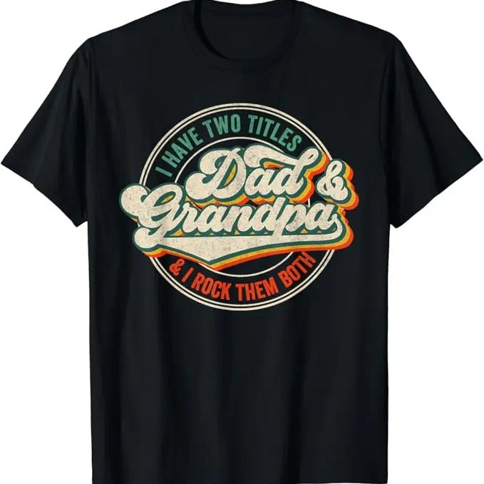 Funny Grandpa Shirt, Gift For Grandfather, I Have Two Titles Dad And Grandpa And I Rock Them Both T-Shirt Menswear Casual...