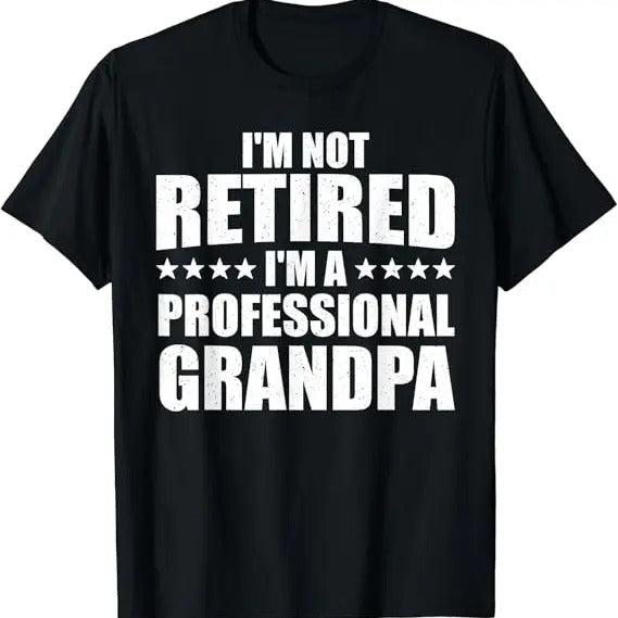 Funny Grandpa Shirt Grandfather I'M Not Retired Menswear Casual Cotton Top Shirt Hoodie Sweatshirt