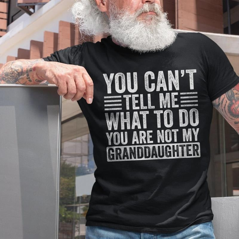 Funny Grandpa Grandpa Daughter You Are Not My Granddaughter Shirt T-Shirts, Hoodie, Sweatshirt