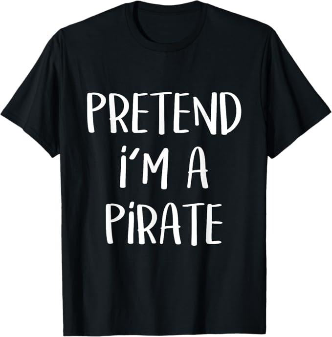 Funny Halloween Shirts For Men, Pretend I'm A Pirate Costume Party Funny Halloween Pirate T-Shirt Menswear