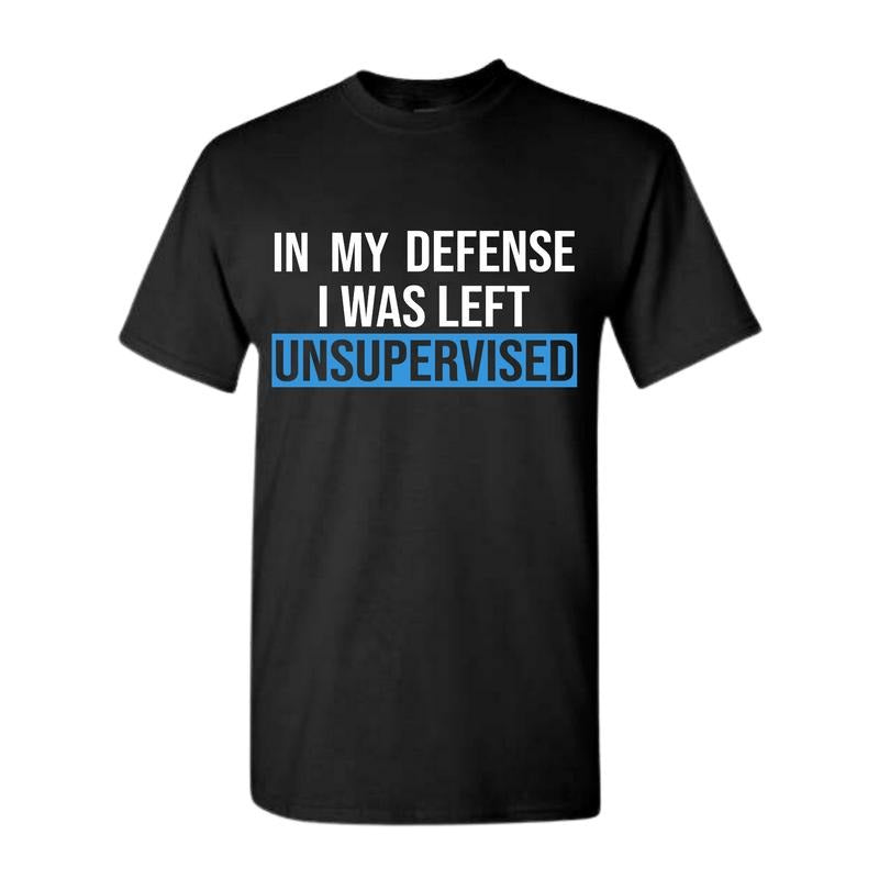 Funny Humorous In My Defense I Was Left Unsupervised Shirt Full color Full size Classic Cotton Hoodie Sweatshirt