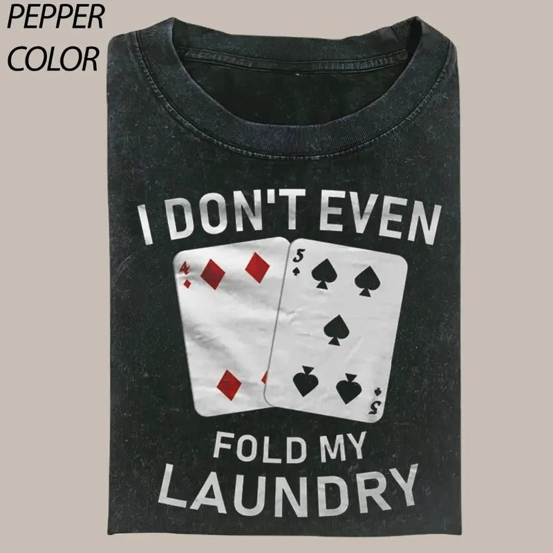Funny I Don't Even Fold My Laundry T-shirt, Vintage Poker Graphic Tee Gift For Boyfriend Menswear Top Streetwear Hoodie...