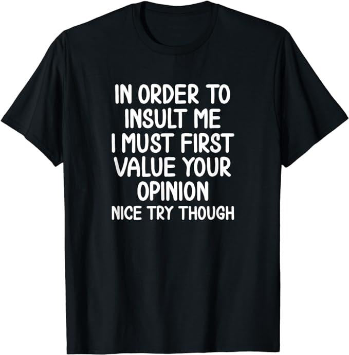 Funny In Order To Insult Me T-Shirt, Joke Sarcastic Tee T-Shirt Fabric Menswear Top Underwear Hoodie Sweatshirt