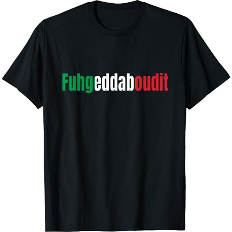 Funny Italian Sayings Fuhgeddaboutit Bianco Italian Size S 3XL T-Shirts, Hoodie, Sweatshirt