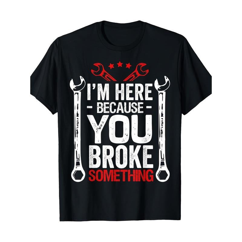 Funny Mechanic T-Shirt, 100% Cotton, Casual Crew Neck, Slight Stretch, Knit Fabric, Regular Fit, with "I'm Here Because...