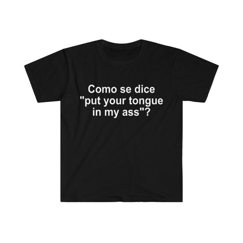 Funny Meme Shirt,  Como se Dice Put Your Tongue in My Ass Tee, Funny Spanish Gift Unisex T-Shirt Hoodie Sweatshirt