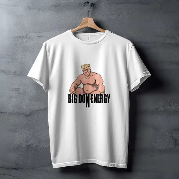 Funny Meme Shirt, Big Don Energy Tee, Gift Unisex T-Shirt Hoodie Sweatshirt | PrintMintTees.com