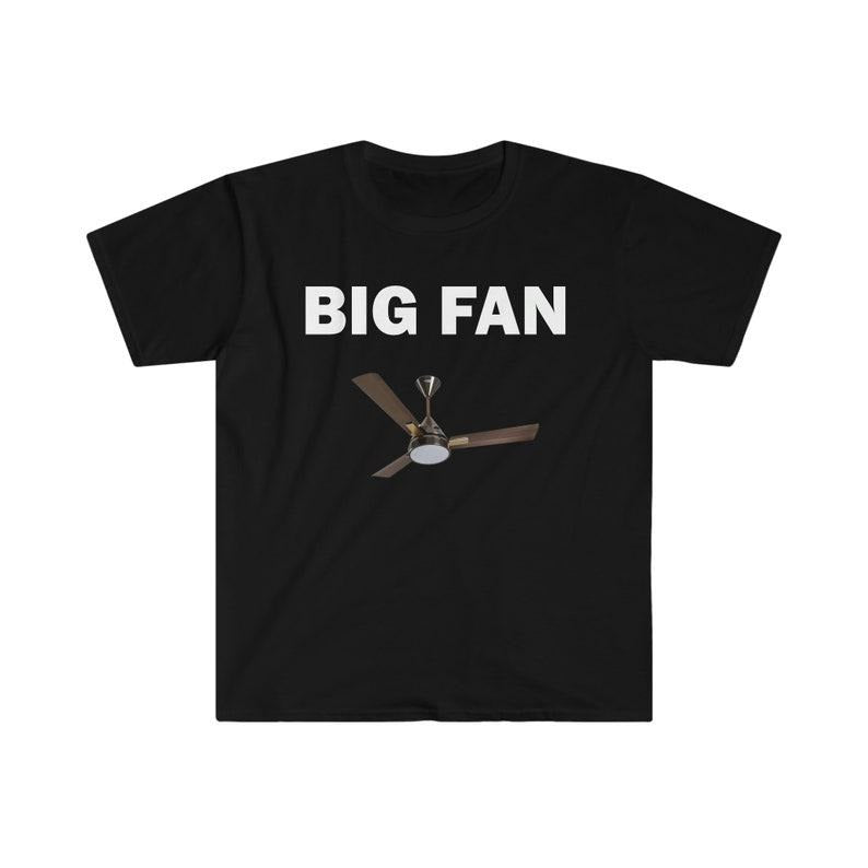 Funny Meme Shirt, Big Fan Tee, Gift Unisex T-Shirt Hoodie Sweatshirt | PrintMintTees.com