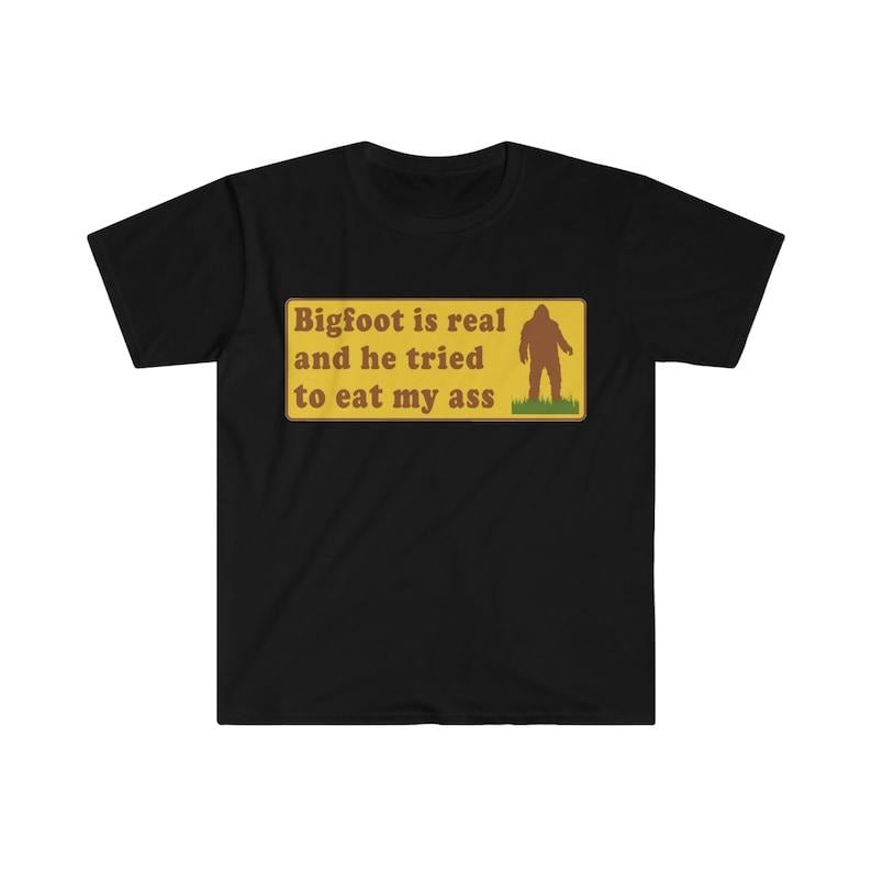 Funny Meme Shirt, Bigfoot Is Real And He Tried To Eat My Ass Tee, Funny Oddly Specific Joke Gift Unisex T-Shirt Hoodie...