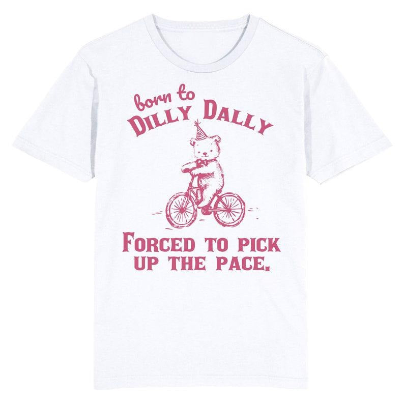 Funny Meme Shirt, Born to Dilly Dally Tee, Procrastination Quote Gift Unisex T-Shirt Hoodie Sweatshirt | PrintMintTees.com