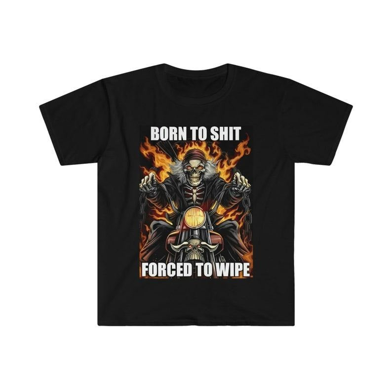 Funny Meme Shirt, Born to Shit Forced to Wipe Tee, Gift Unisex T-Shirt Hoodie Sweatshirt | PrintMintTees.com