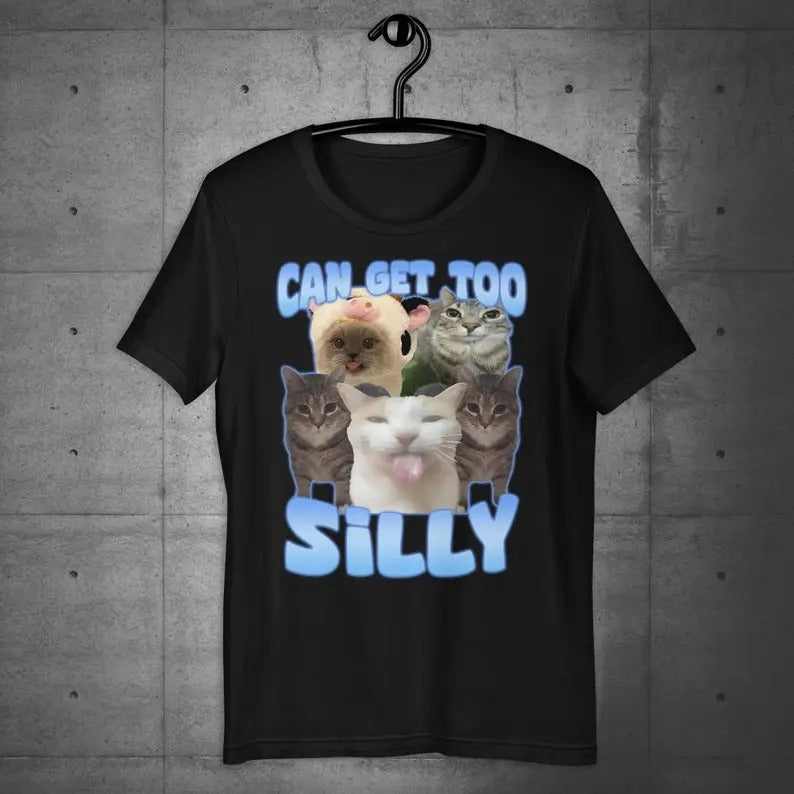 Funny Meme Shirt, Can Get Too Silly Tee, Cat Lover Gift Unisex T-Shirtstyle{n002}2 Hoodie Sweatshirt | PrintMintTees.com