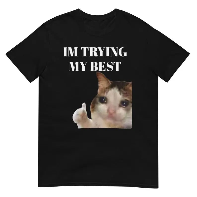 Funny Meme Shirt, Cat Thumbs Up Crying I'm Trying My Best Tee, Gift Unisex T-Shirt Hoodie Sweatshirt | PrintMintTees.com