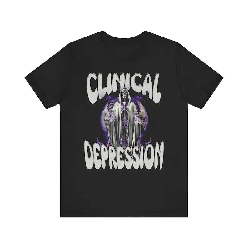 Funny Meme Shirt, Clinical Depression Tee, Gift Unisex T-Shirt Hoodie Sweatshirt | PrintMintTees.com