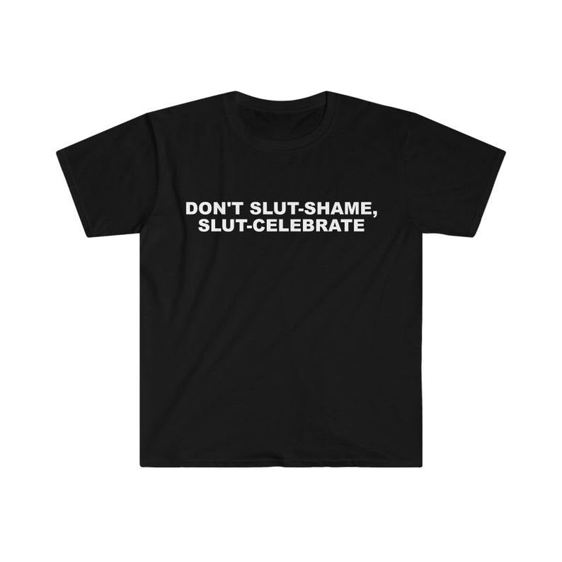 Funny Meme Shirt, Don't Slut Shame, Slut Celebrate Tee, Gift Unisex T-Shirt Hoodie Sweatshirt | PrintMintTees.com