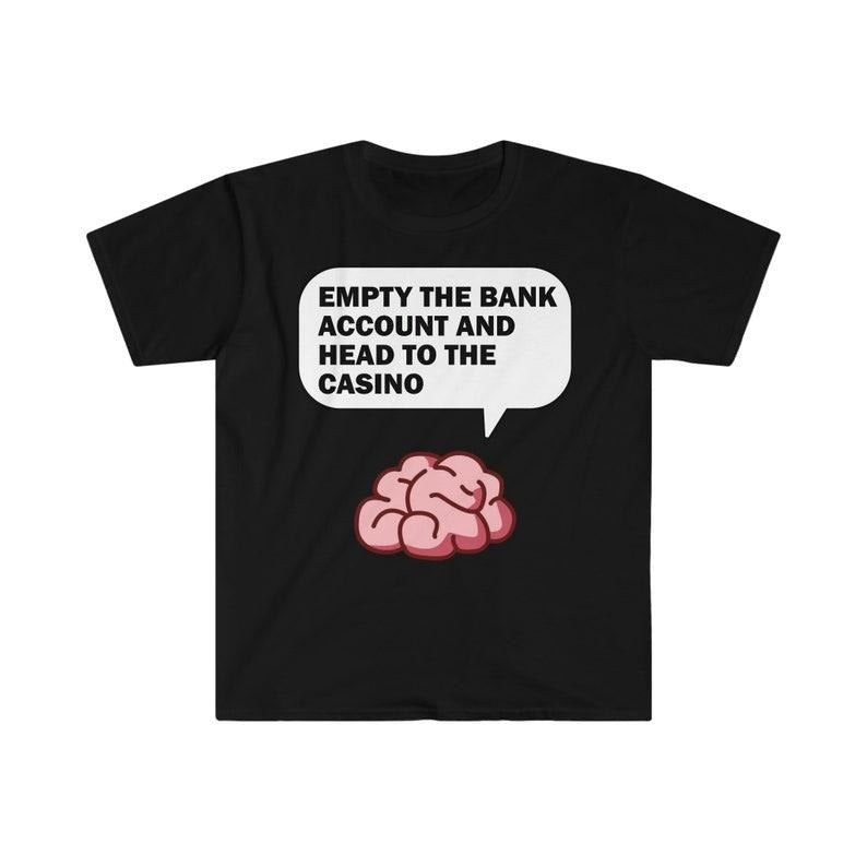 Funny Meme Shirt, Gambling Tee, Gift Unisex T-Shirt Hoodie Sweatshirt | PrintMintTees.com