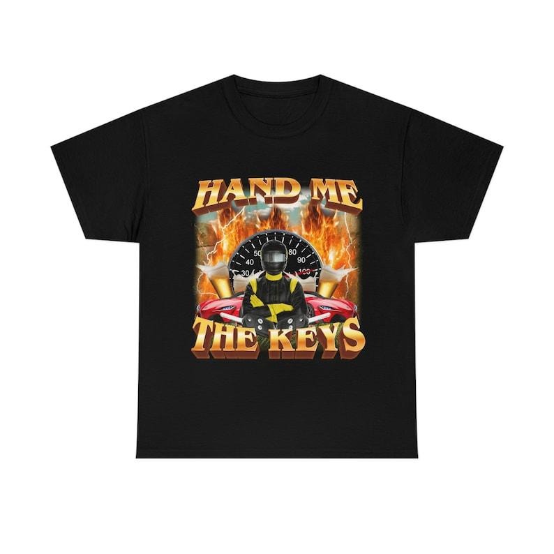 Funny Meme Shirt, Hand Me The Keys Tee, Gift Unisex T-Shirt Hoodie Sweatshirt | PrintMintTees.com