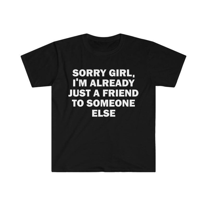 Funny Meme Shirt, He's Just A Friend Tee, Gift Unisex T-Shirt Hoodie Sweatshirt | PrintMintTees.com